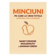 Minciuni pe care le cred fetele si adevarul care le elibereaza de Nancy DeMoss Wolgemuth