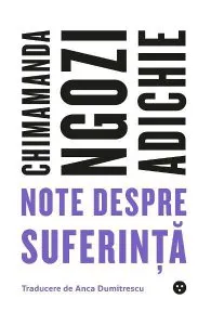 Note despre suferință de Chimamanda Ngozi Adichie