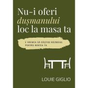 Nu-i oferi dusmanului loc la masa ta