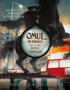Omul de Smoala sau Hotul Timpului, Revelatia lui Peter Schock, Vol. 2 de Linda Buckley-Archer