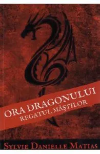 Ora dragonului Vol.1: Regatul mastilor de Sylvie Danielle Matias