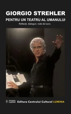 Pentru un teatru al umanului de Giorgio Strehler