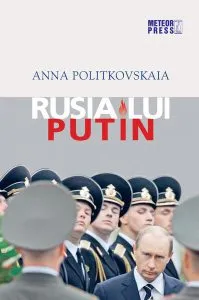 Rusia lui Putin de Anna Politkovskaia