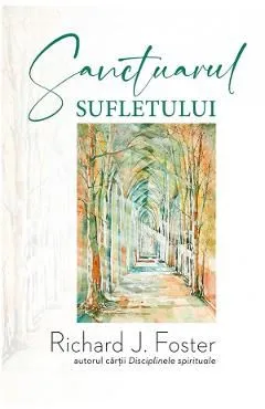 Sanctuarul sufletului de Richard Foster