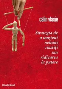 Strategia de a mosteni nebuni cinstiti sau ridicarea la putere de Calin Vlasie