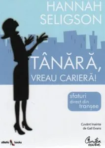 Tanara, vreau cariera! Sfaturi direct din transee de Hannah Seligson