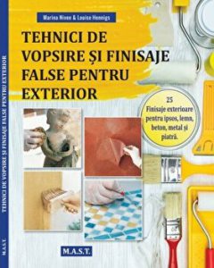 Tehnici de vopsire si finisaje false pentru exterior. 25 Finisaje exterioare pentru ipsos, lemn, beton, metal si piatra
