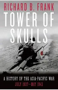 Tower of Skulls: A History of the Asia-Pacific War: July 1937-May 1942 de Richard B. Frank