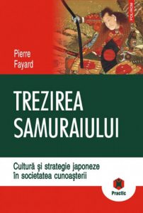Trezirea samuraiului. Cultura si strategie japoneze in societatea cunoasterii