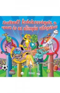Tudtad Erdekessegek a sport es az olimpia vilagabol (Curiozitati din lumea sportului si a Olimpiadei)