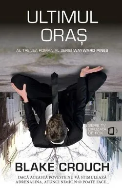 Ultimul oraș. Seria Wayward Pines (vol.2) de Blake Crouch