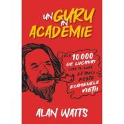 Un guru in Academie. Cele 10. 000 de lucruri care te ajuta sa treci peste examenele vietii