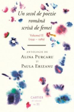 Un secol de poezie romana scrisa de femei. Volumul II (1945-1989)
