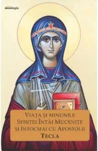 Viata si minunile Sfintei Intai Mucenite si intocmai cu Apostolii Tecla