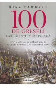 100 de greseli care au schimbat istoria