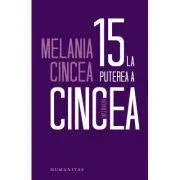 15 la puterea a cincea. Interviuri de Melania Cincea
