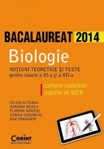 Bacalaureat 2014. Biologie - Notiuni teoretice si teste pentru clasele a XI-a si a XII-a