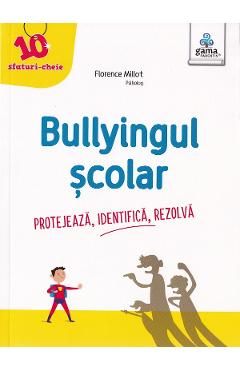 Bullyingul scolar. Protejeaza, identifica, rezolva