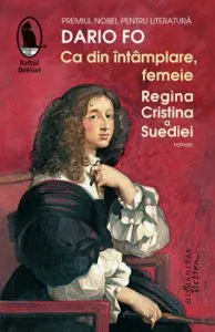 Ca din intamplare, femeie. Regina Cristina a Suediei de Dario Fo