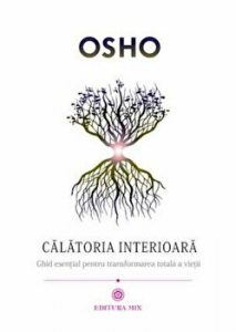 Calatoria interioara. Ghid esential pentru transformarea esentiala a vietii
