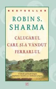Calugarul care si-a vandut Ferrari-ul de Robin S. Sharma