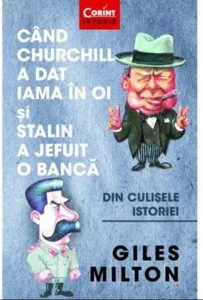 Cand Churchill a dat iama in oi si Stalin a jefuit o banca de Giles Milton