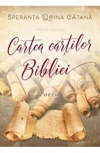 Cartea cartilor Bibliei. Poezii de Speranta Doina Catana
