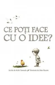 Ce poti face cu o idee? de Kobi Yamada