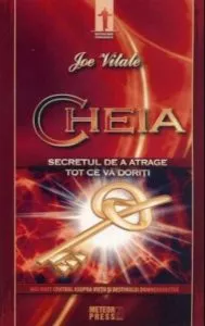 Cheia. Secretul de a atrage tot ce va doriti de Joe Vitale