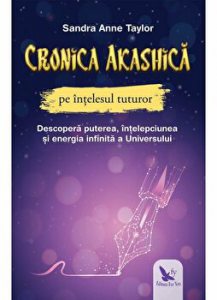 Cronica Akashica pe intelesul tuturor. Descopera puterea, intelepciunea si energia infinita a Universului