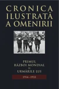 Cronica ilustrata a omenirii, Vol. 11 -  Primul Razboi Mondial si urmarile lui (1914-1933)