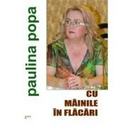 Cu mainile in flacari de Paulina Popa