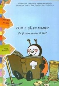 Cum e sa fii mare? Ce si cum vreau sa fiu? Nivelul I (3-5 ani)