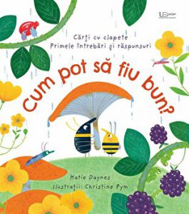 Cum pot sa fiu bun? Carti cu clapete. Primele intrebari si raspunsuri