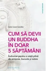 Cum sa devii un Buddha in doar 5 saptamani de Giulio Cesare Giacobbo