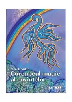 Curcubeul magic al cuvintelor de Mihaela Nistor