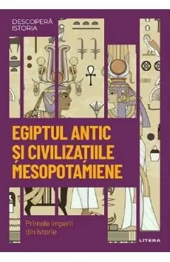 Descopera istoria. Egiptul antic si civilizatiile mesopotamiene de Autor Anonim