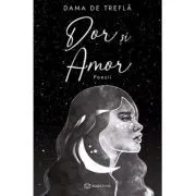Dor si Amor. Poezii de Dama de Trefla
