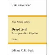Drept civil. Teoria generala a obligatiilor. Editia 2 de Anca Roxana Bularca