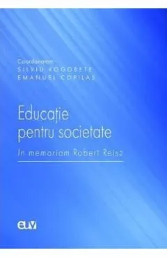 Educatie pentru societate. In memoriam Robert Reisz de Emanuel Copilas