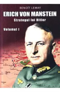 Erich von Manstein, strategul lui Hitler Vol.1 de Benoit Lemay