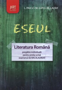 Eseul. Literatura romana. Pregatire individuala pentru proba scrisa - examenul de bacalaureat