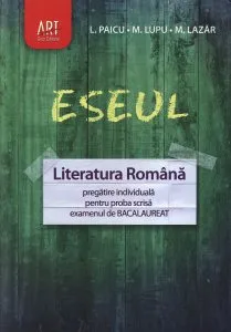 Eseul. Literatura romana. Pregatire individuala pentru proba scrisa - examenul de bacalaureat de M. Lazar