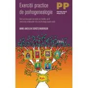 Exercitii practice de psihogenealogie. Cum sa descoperi secretele de familie, sa fii credincios stramosilor tai si sa iti alegi propria viata de Anne Ancelin Schuetzenberger