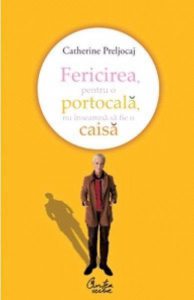 Fericirea, pentru o portocala, nu inseamna sa fie o caisa