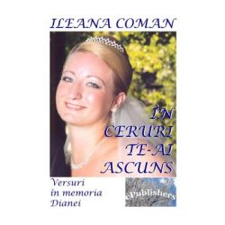 In ceruri te-ai ascuns. Versuri in memoria Dianei