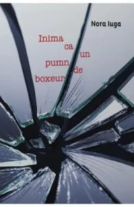 Inima ca un pumn de boxeur de Nora Iuga