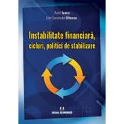 Instabilitate financiara, cicluri, politici de stabilizare de Aurel Iancu