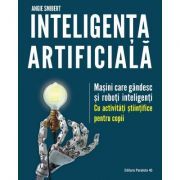 Inteligenta artificiala. Masini care gandesc si roboti inteligenti, cu activitati stiintifice pentru copii