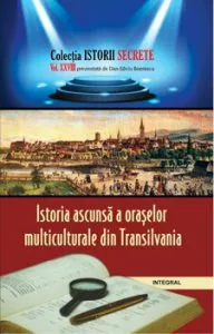 Istoria ascunsa a oraselor multiculturale din Transilvania de Dan Silviu Boerescu